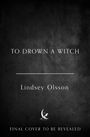 Lindsey Olsson: To Drown a Witch, Buch