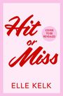 „Hit or Miss“ in roter Schrift, „Cover to be revealed“ in rosa Kreis, „Elle Kelk“ unten. Hellrosa Hintergrund.