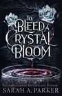 Sarah A. Parker: To Bleed a Crystal Bloom, Buch
