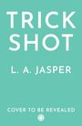 Text: "TRICK SHOT", "L. A. JASPER", "COVER TO BE REVEALED". Hintergrund in hellem Türkis gehalten.