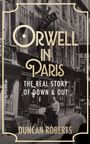 „Orwell in Paris: The Real Story of Down & Out“ von Duncan Roberts. Schwarz-weißes Foto einer Pariser Straße.