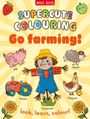 "SUPERCUTE COLOURING, Go farming! look, learn, colour!" Illustration mit Vogelscheuche, Schwein, Schaf, Traktor und Hühnern.