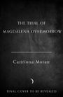Caitriona Moran: The Trial of Magdalena Overmorrow, Buch
