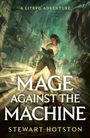 Text: "A LitRPG Adventure. Mage Against the Machine. Stewart Hotston." Illustration: Person mit Buch, umgeben von Kreaturen.
