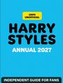 „100% UNOFFICIAL“, „HARRY STYLES ANNUAL 2027“, „INDEPENDENT GUIDE FOR FANS“. Farbiges, schlichtes Cover.