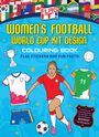 "WOMEN'S FOOTBALL WORLD CUP KIT DESIGN", Malbuch mit Stickern und Infos. Enthält Trikots, Pokal und Fußball spielende Figur.