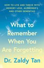 Text: „How to live and thrive with memory loss, Alzheimer’s and other dementias. What to remember when you are forgetting. Dr. Zaldy Tan“. Hintergrund in Blau und Gelb mit streuenden Pusteblumen.