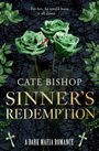 Text: "For her, he would burn it all down... Cate Bishop Sinner's Redemption A Dark Mafia Romance". Grüne Rosen auf dunklem Grund.