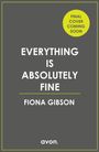 "EVERYTHING IS ABSOLUTELY FINE" steht in Weiß auf Grau. Oben ein gelber Kreis: "FINAL COVER COMING SOON". Unten "FIONA GIBSON".