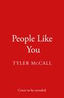 „People Like You“, darunter „TYLER McCALL“, gefolgt von „Cover to be revealed“ auf rotem Hintergrund.