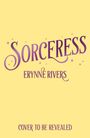 "Sorceress" und "Erynne Rivers" stehen in lila Schrift auf gelbem Hintergrund, mit "Cover to be revealed" unten.