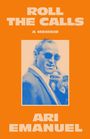 "ROLL THE CALLS", "A MEMOIR", "ARI EMANUEL". Porträt eines Mannes in Anzug und Sonnenbrille auf orangefarbenem Hintergrund.