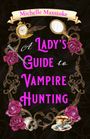 Text oben: "Michelle Maxstoke".  
Titel: "A Lady's Guide to Vampire Hunting".  
Ziert mit Rosen, Schädel, Taschenuhr, Spiegel.