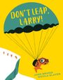 „DON'T LEAP, LARRY!” John Briggs, Nicola Slater. Illustration: Ein Tier mit Fallschirm springt von einer Klippe.