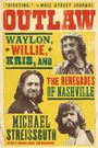 Michael Streissguth: Outlaw: Waylon, Willie, Kris, and the Renegades of Nashville, Buch