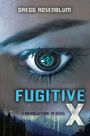 Gregg Rosenblum: Fugitive X, Buch