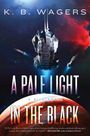 K B Wagers: A Pale Light in the Black, Buch