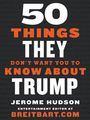 Jerome Hudson: 50 Things They Don't Want You to Know About Trump, Buch