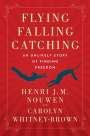 Henri J M Nouwen: Flying, Falling, Catching, Buch