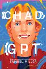 „CHAD GPT“, „NEW YORK TIMES BESTSELLING AUTHOR SAMUEL MILLER“. Illustration eines lächelnden blonden Mannes vor blauem Hintergrund.