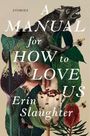 Erin Slaughter: A Manual for How to Love Us, Buch
