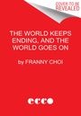 Franny Choi: The World Keeps Ending, and the World Goes on, Buch