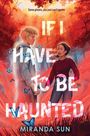 Miranda Sun: If I Have to Be Haunted, Buch