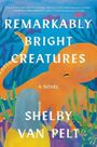 Shelby Van Pelt: Remarkably Bright Creatures, Buch