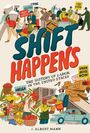 J Albert Mann: Shift Happens: The History of Labor in the United States, Buch