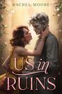 Rachel Moore: Us in Ruins, Buch