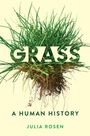Text: "GRASS", "A HUMAN HISTORY", "JULIA ROSEN". Ein Grasbüschel mit Wurzel freischwebend auf hellem Hintergrund.