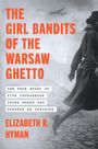 Elizabeth R. Hyman: The Girl Bandits of the Warsaw Ghetto, Buch