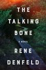 Text: "THE TALKING BONE A NOVEL RENE DENFELD". Ein Holzweg führt durch dichten, grünen Wald.