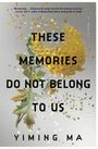 Yiming Ma: These Memories Do Not Belong to Us, Buch