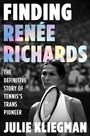 "FINDING RENÉE RICHARDS: The definitive story of tennis’s trans pioneer. JULIE KLIEGMAN." Darunter eine Frau mit Tennisschläger.