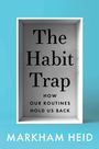 "The Habit Trap: How Our Routines Hold Us Back." Autor: Markham Heid. Schwarzer Text auf grauem Hintergrund, umrahmt.