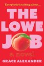 "Everybody's talking about… THE LOWE JOB a novel GRACE ALEXANDER" auf rotem Hintergrund, mit einem großen Pfirsich.