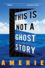 Ein Buchcover mit dem Text "THIS IS NOT A GHOST STORY" auf einem blauen Ozean und Himmel. Autor: AMERIE.