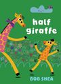 Bob Shea: Half Giraffe, Buch