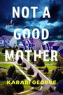 Text: "NOT A GOOD MOTHER", "A Novel", "KARABI GEORGE". Ein dramatischer Himmel über einer Vorstadtsiedlung mit Häusern und Bäumen.