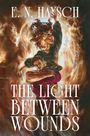 „THE LIGHT BETWEEN WOUNDS“, „E. N. HAYSCH“, „A NOVEL“. Zwei Personen in dramatischer Pose umgeben von Licht und Rauch.