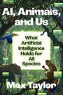 Text: "AI, Animals, and Us. What Artificial Intelligence Holds for All Species. Max Taylon." Illustration mit Tieren im Dschungel.