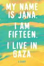 "My name is Jana. I am fifteen. I live in Gaza. A diary." Farbige Hintergrundgestaltung in Gelb und Türkis.