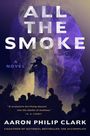 Aaron Philip Clark: All the Smoke, Buch
