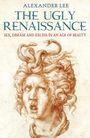 Alexander Lee: The Ugly Renaissance, Buch