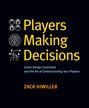 Zack Hiwiller: Players Making Decisions: Game Design Essentials and the Art of Understanding Your Players, Buch