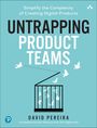 David Pereira: Untrapping Product Teams: Simplify the Complexity of Creating Digital Products, Buch