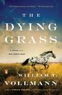William T. Vollmann: The Dying Grass: A Novel of the Nez Perce War, Buch