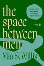 Mia S Willis: The Space Between Men, Buch