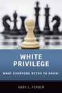 Abby L. Ferber: White Privilege: What Everyone Needs to Know(r), Buch